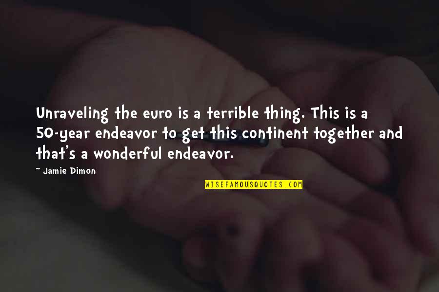 A Year Together Quotes By Jamie Dimon: Unraveling the euro is a terrible thing. This