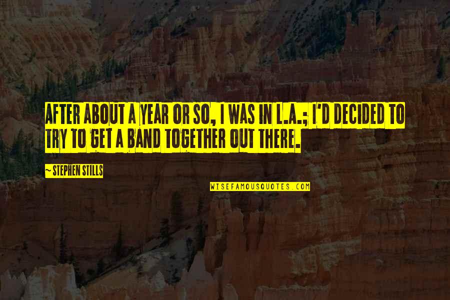 A Year Together Quotes By Stephen Stills: After about a year or so, I was