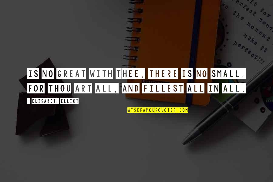 A Yearbook Quotes By Elisabeth Elliot: Is no great with Thee, there is no A Yearbook Quotes By Elisabeth Elliot: Is no great with Thee, there is no