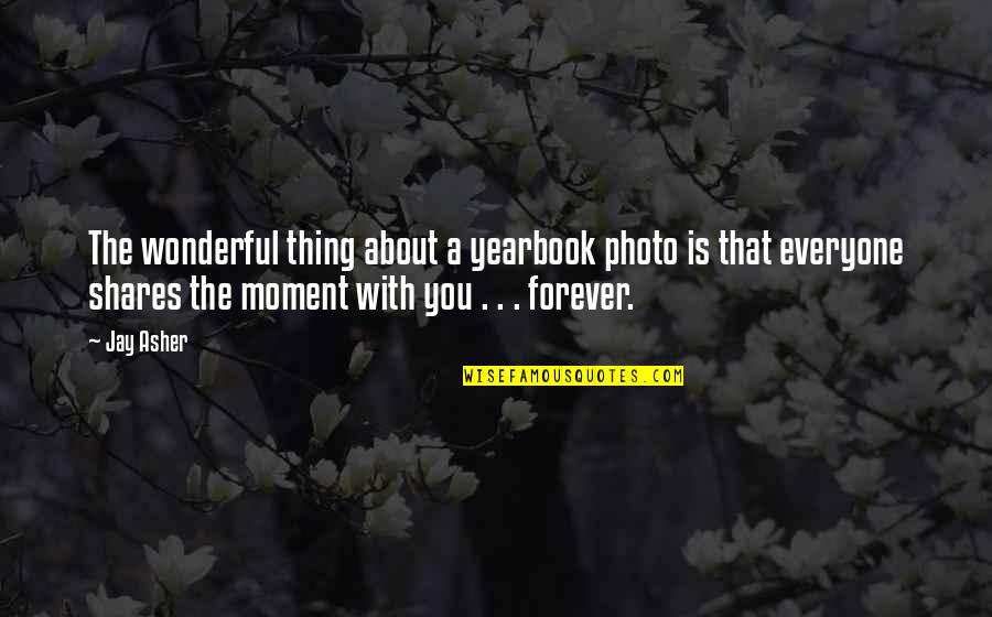 A Yearbook Quotes By Jay Asher: The wonderful thing about a yearbook photo is A Yearbook Quotes By Jay Asher: The wonderful thing about a yearbook photo is