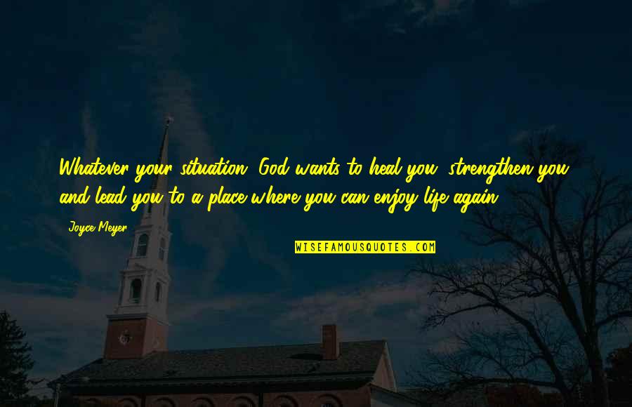 A Yearbook Quotes By Joyce Meyer: Whatever your situation, God wants to heal you, A Yearbook Quotes By Joyce Meyer: Whatever your situation, God wants to heal you,