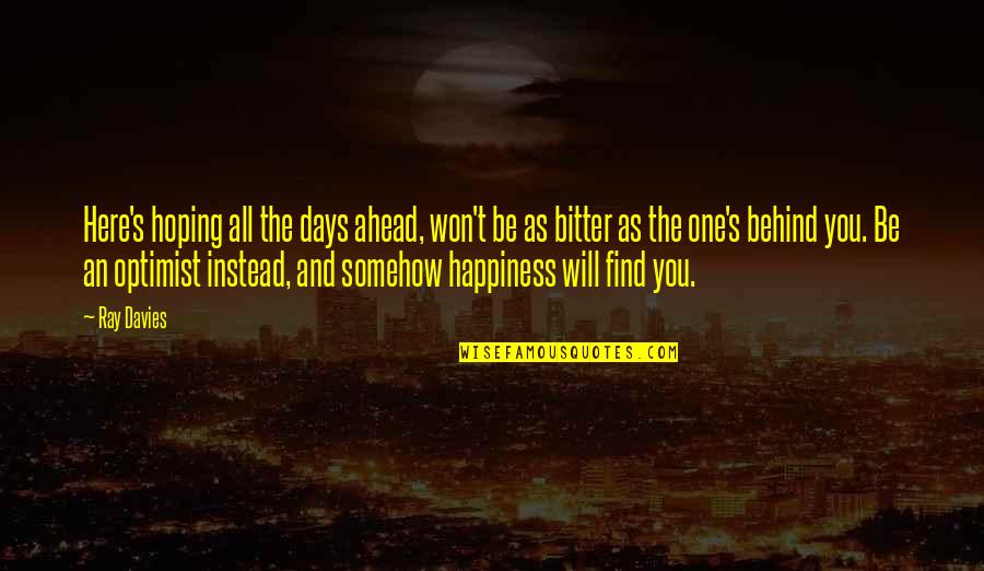 A Yearbook Quotes By Ray Davies: Here's hoping all the days ahead, won't be A Yearbook Quotes By Ray Davies: Here's hoping all the days ahead, won't be