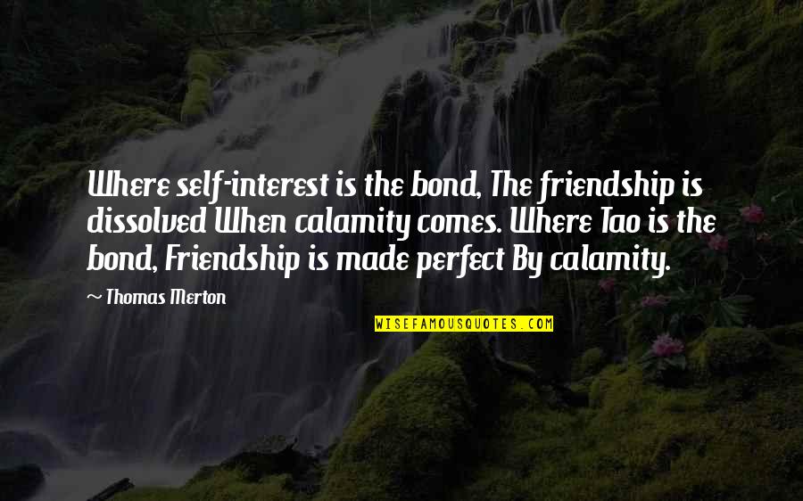 A Yearbook Quotes By Thomas Merton: Where self-interest is the bond, The friendship is