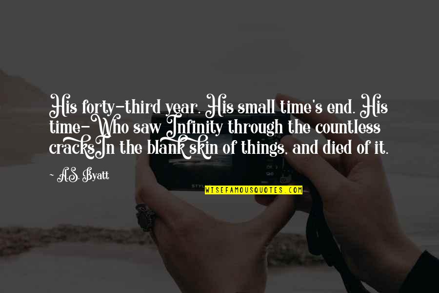 A Year's Time Quotes By A.S. Byatt: His forty-third year. His small time's end. His