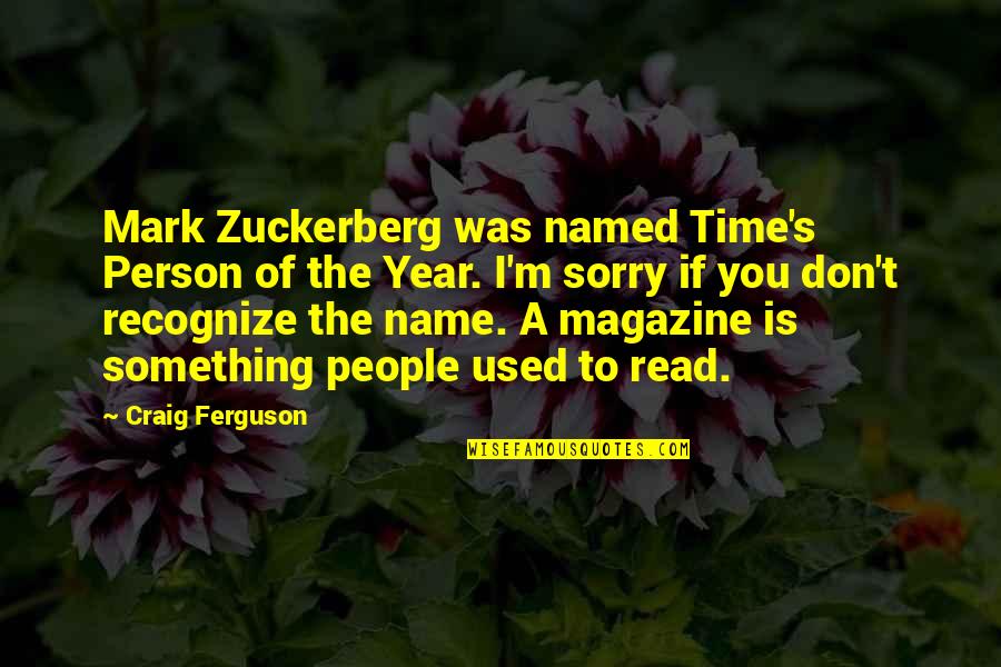 A Year's Time Quotes By Craig Ferguson: Mark Zuckerberg was named Time's Person of the