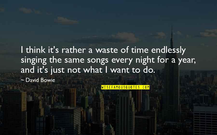 A Year's Time Quotes By David Bowie: I think it's rather a waste of time