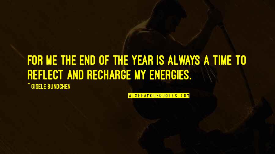 A Year's Time Quotes By Gisele Bundchen: For me the end of the year is