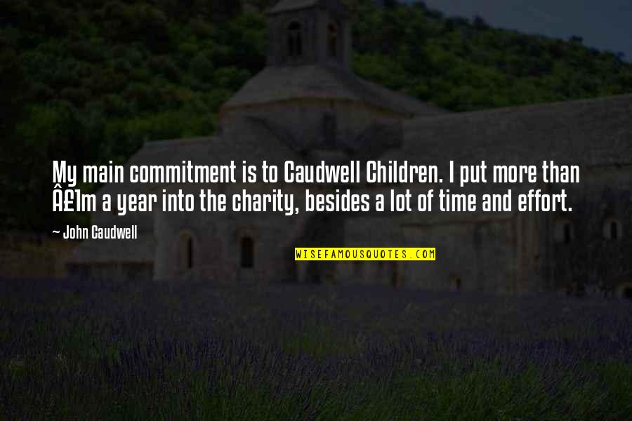 A Year's Time Quotes By John Caudwell: My main commitment is to Caudwell Children. I