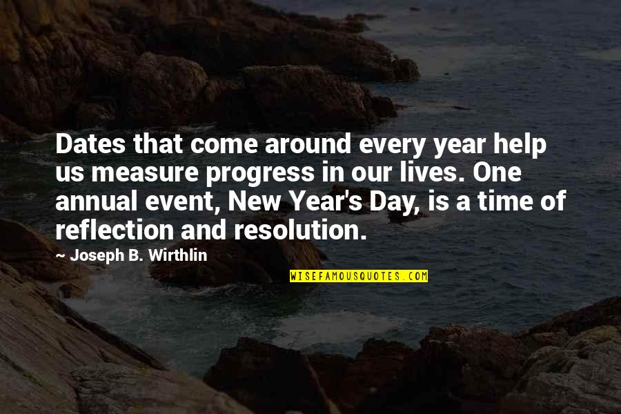 A Year's Time Quotes By Joseph B. Wirthlin: Dates that come around every year help us
