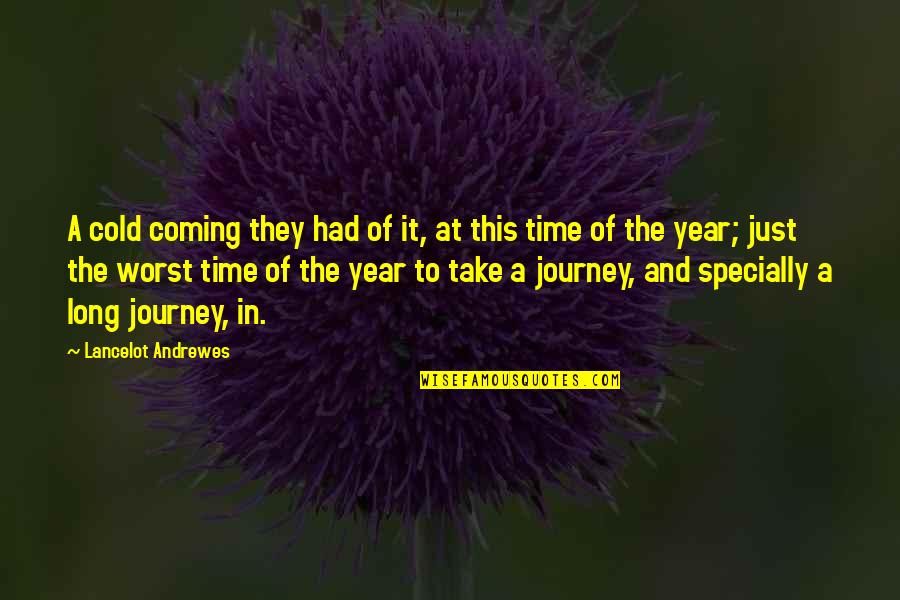 A Year's Time Quotes By Lancelot Andrewes: A cold coming they had of it, at