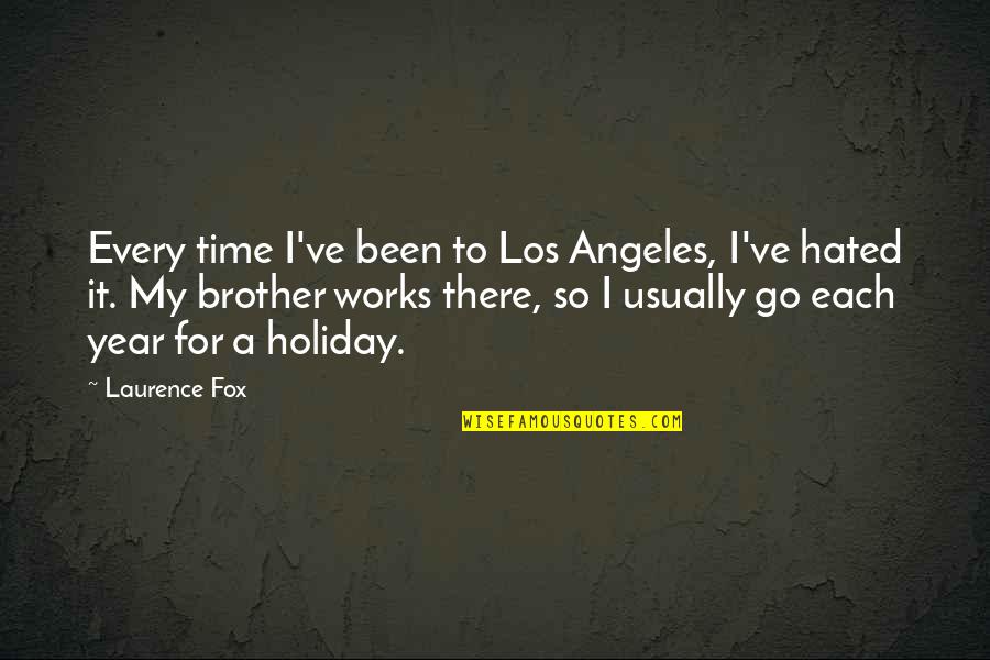 A Year's Time Quotes By Laurence Fox: Every time I've been to Los Angeles, I've