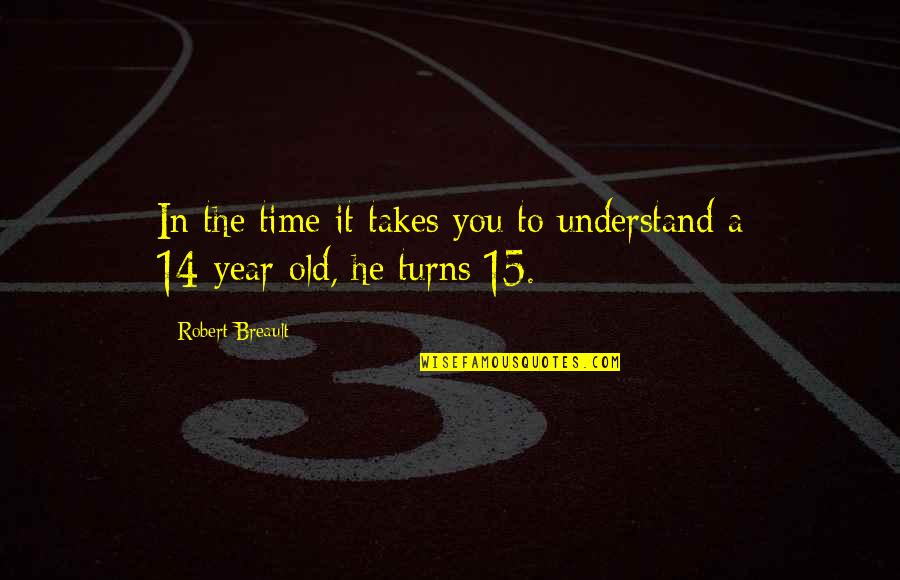 A Year's Time Quotes By Robert Breault: In the time it takes you to understand