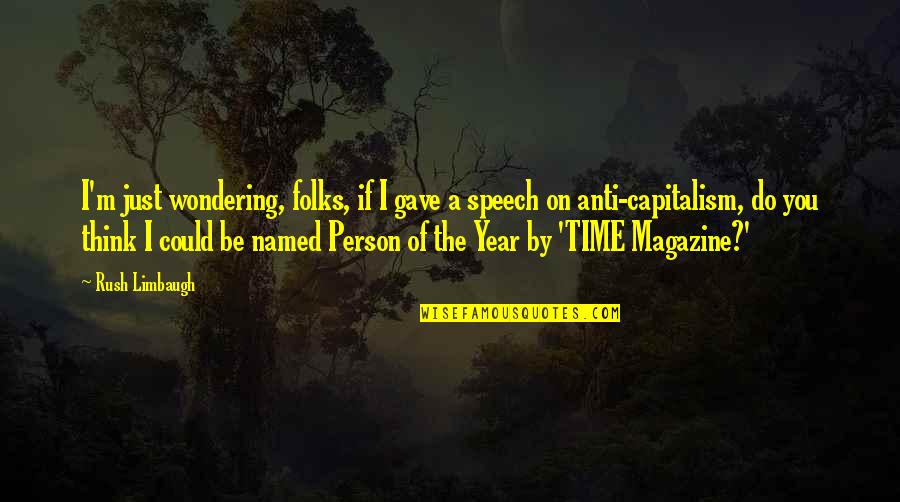 A Year's Time Quotes By Rush Limbaugh: I'm just wondering, folks, if I gave a