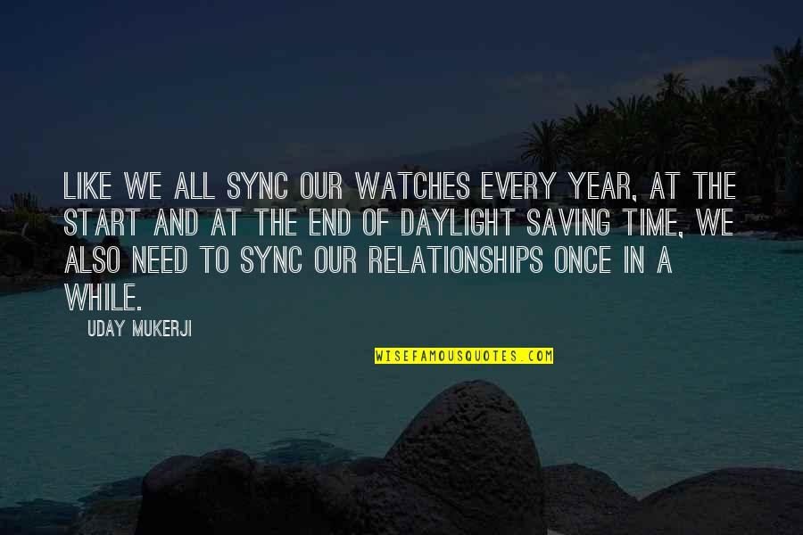 A Year's Time Quotes By Uday Mukerji: Like we all sync our watches every year,