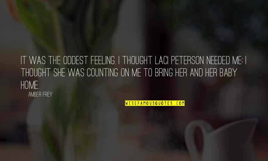 A Yoda Quote Quotes By Amber Frey: It was the oddest feeling. I thought Laci A Yoda Quote Quotes By Amber Frey: It was the oddest feeling. I thought Laci
