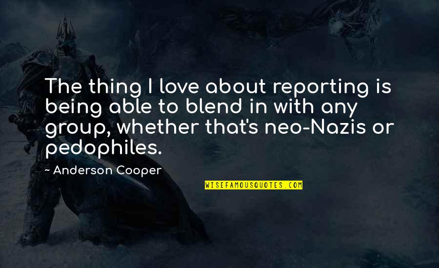 A Yoda Quote Quotes By Anderson Cooper: The thing I love about reporting is being A Yoda Quote Quotes By Anderson Cooper: The thing I love about reporting is being