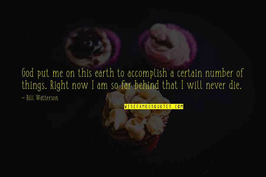 A Yoda Quote Quotes By Bill Watterson: God put me on this earth to accomplish A Yoda Quote Quotes By Bill Watterson: God put me on this earth to accomplish