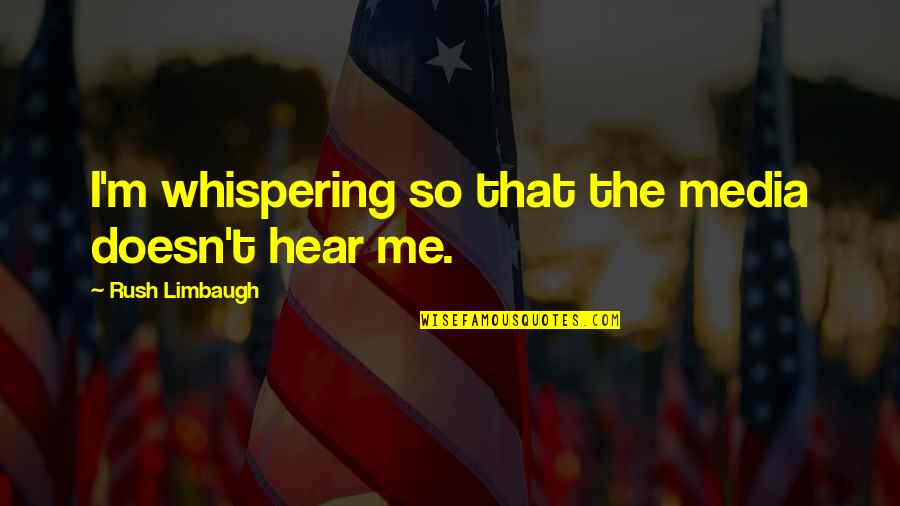 A Young Couple Love Quotes By Rush Limbaugh: I'm whispering so that the media doesn't hear