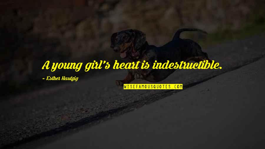 A Young Heart Quotes By Esther Hautzig: A young girl's heart is indestructible.