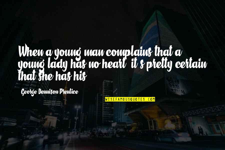 A Young Heart Quotes By George Dennison Prentice: When a young man complains that a young