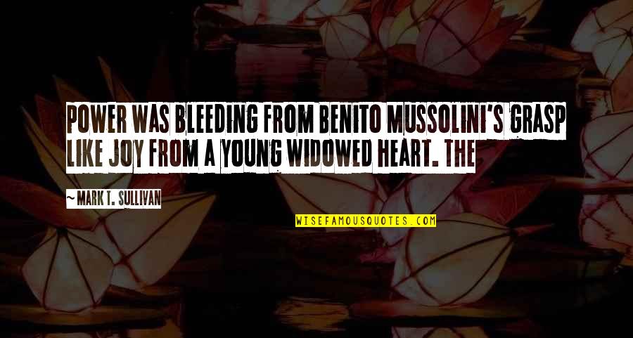 A Young Heart Quotes By Mark T. Sullivan: power was bleeding from Benito Mussolini's grasp like