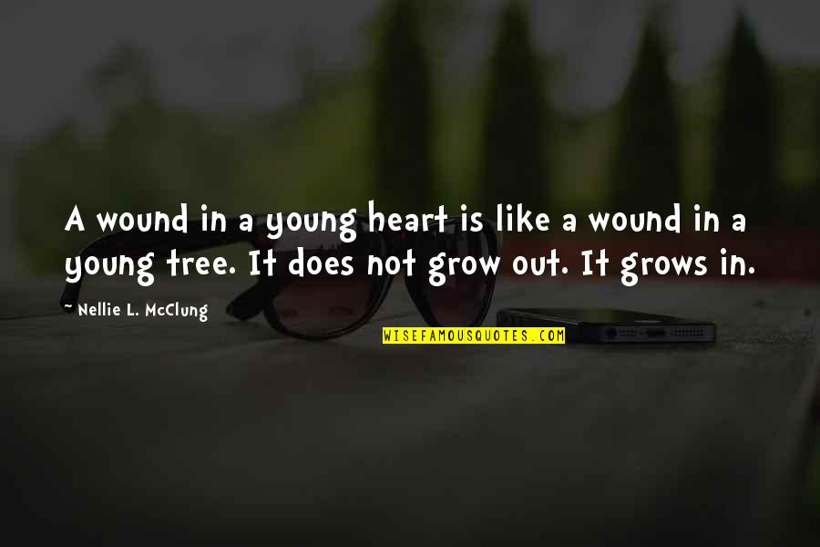 A Young Heart Quotes By Nellie L. McClung: A wound in a young heart is like