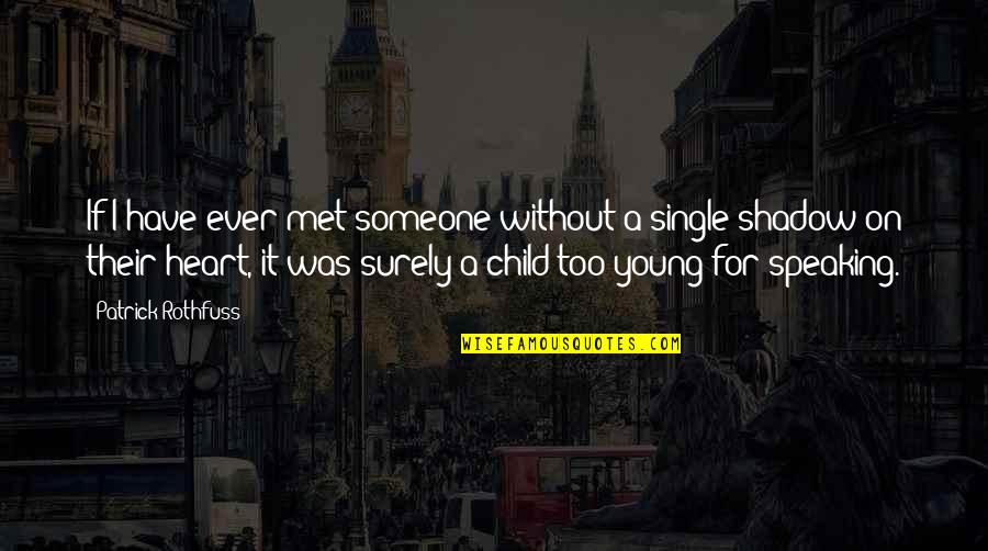 A Young Heart Quotes By Patrick Rothfuss: If I have ever met someone without a