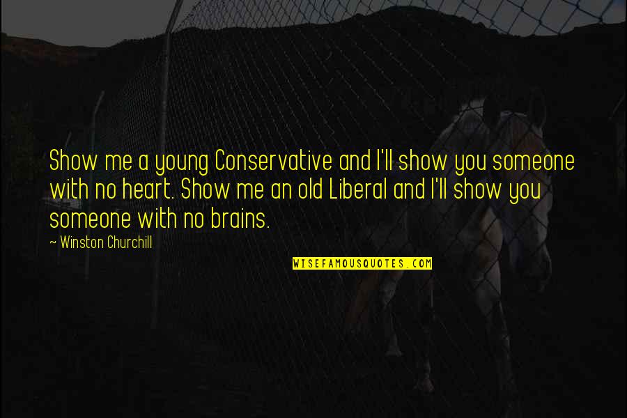A Young Heart Quotes By Winston Churchill: Show me a young Conservative and I'll show