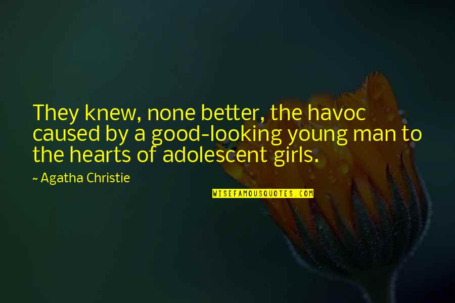 A Young Man Quotes By Agatha Christie: They knew, none better, the havoc caused by