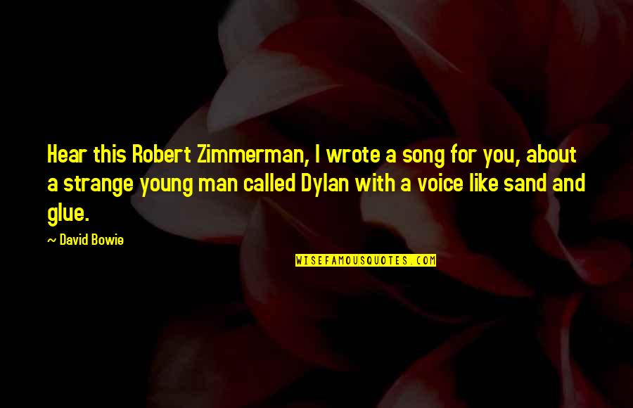 A Young Man Quotes By David Bowie: Hear this Robert Zimmerman, I wrote a song