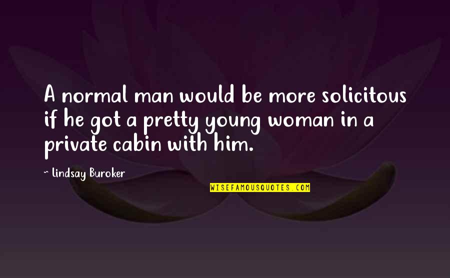 A Young Man Quotes By Lindsay Buroker: A normal man would be more solicitous if