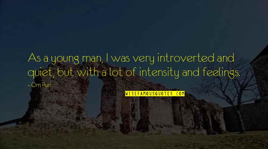 A Young Man Quotes By Om Puri: As a young man, I was very introverted