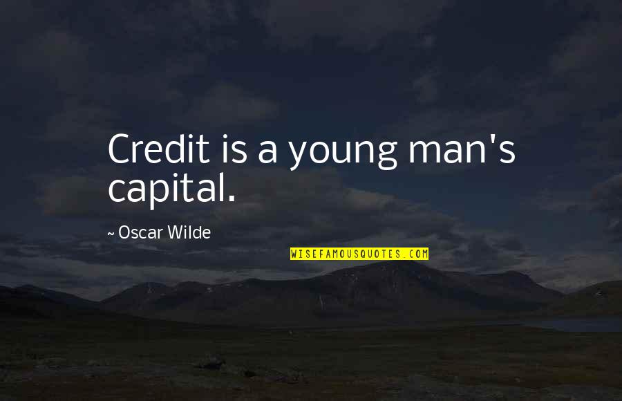 A Young Man Quotes By Oscar Wilde: Credit is a young man's capital.