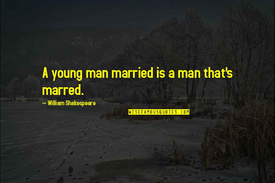 A Young Man Quotes By William Shakespeare: A young man married is a man that's