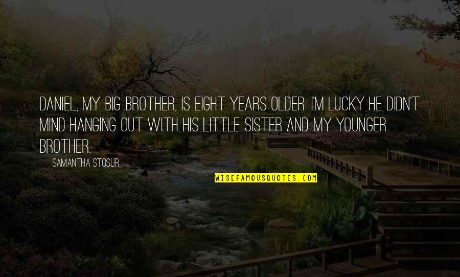 A Younger Sister Quotes By Samantha Stosur: Daniel, my big brother, is eight years older.