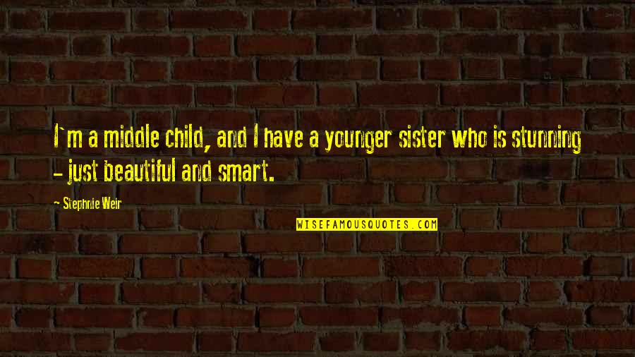 A Younger Sister Quotes By Stephnie Weir: I'm a middle child, and I have a