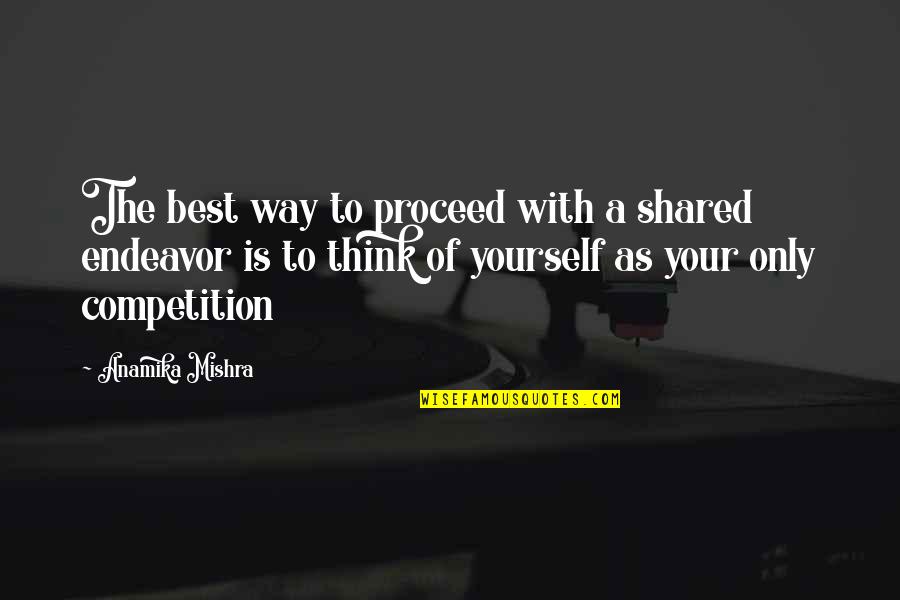 A Yourself Quotes By Anamika Mishra: The best way to proceed with a shared