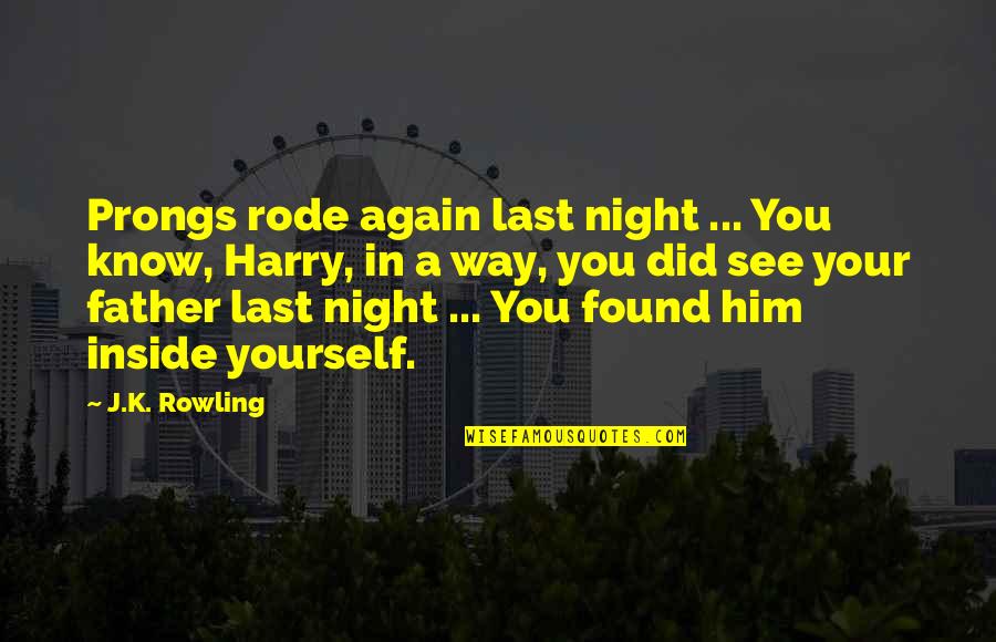 A Yourself Quotes By J.K. Rowling: Prongs rode again last night ... You know,