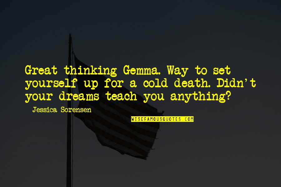 A Yourself Quotes By Jessica Sorensen: Great thinking Gemma. Way to set yourself up