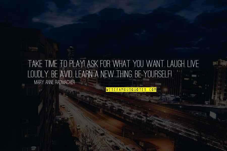 A Yourself Quotes By Mary Anne Radmacher: Take time to play! Ask for what you