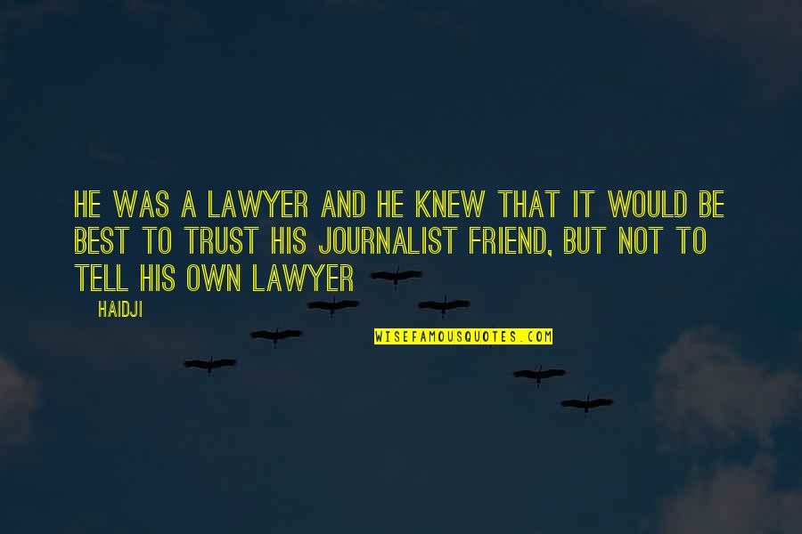 A-z Best Friend Quotes By Haidji: He was a lawyer and he knew that