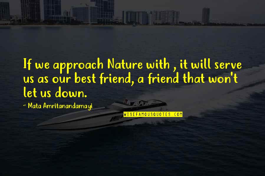 A-z Best Friend Quotes By Mata Amritanandamayi: If we approach Nature with , it will