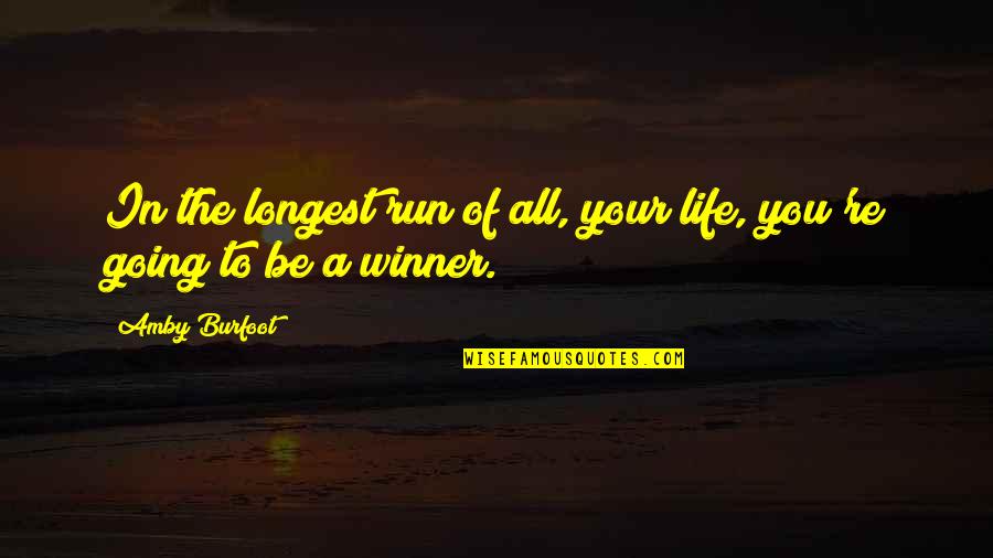 A-z Life Quotes By Amby Burfoot: In the longest run of all, your life,