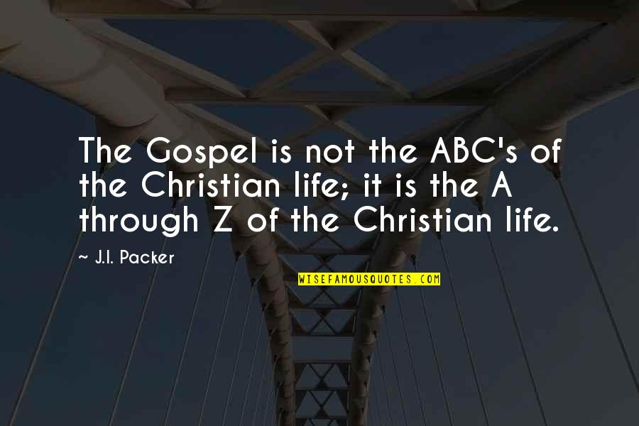 A-z Life Quotes By J.I. Packer: The Gospel is not the ABC's of the