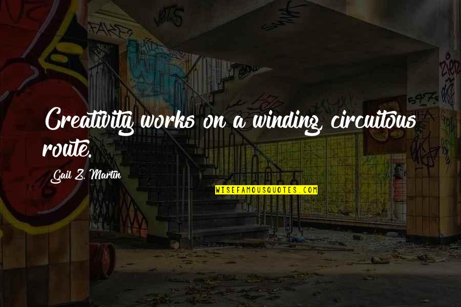 A Z Quotes By Gail Z. Martin: Creativity works on a winding, circuitous route.