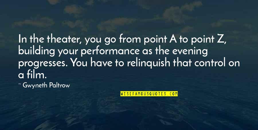 A Z Quotes By Gwyneth Paltrow: In the theater, you go from point A