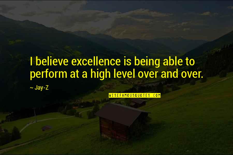 A Z Quotes By Jay-Z: I believe excellence is being able to perform