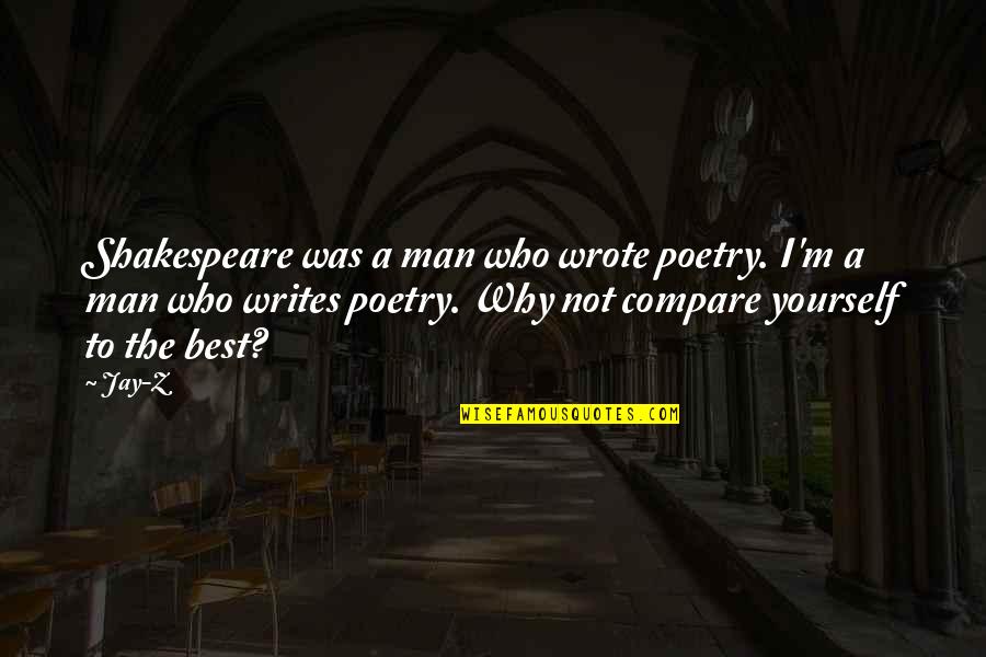 A Z Quotes By Jay-Z: Shakespeare was a man who wrote poetry. I'm