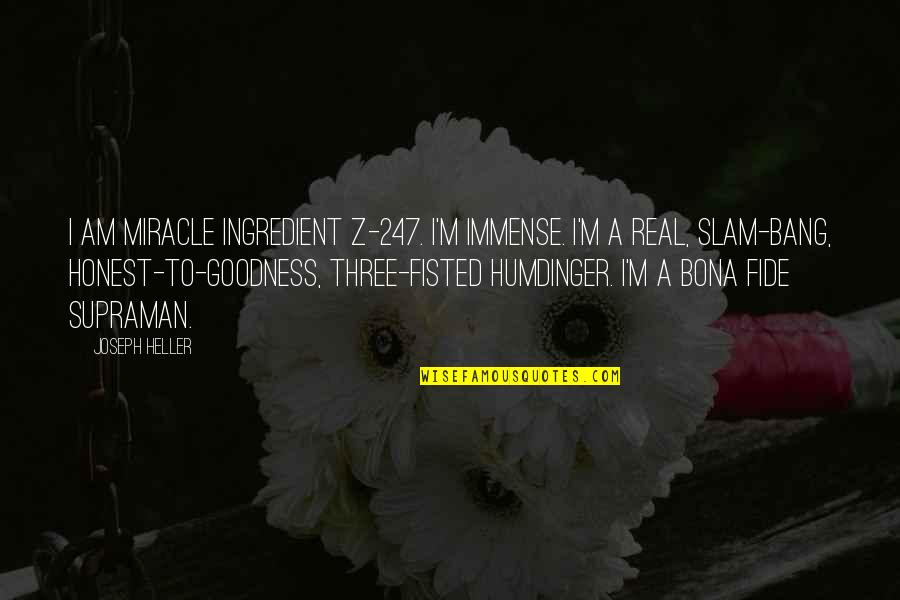 A Z Quotes By Joseph Heller: I am miracle ingredient Z-247. I'm immense. I'm