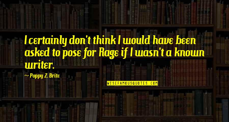 A Z Quotes By Poppy Z. Brite: I certainly don't think I would have been
